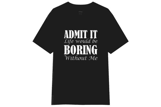 Life Would Be Boring T-shirt